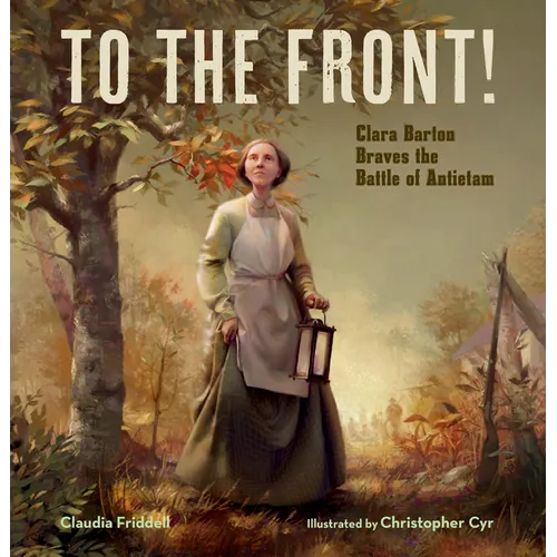 To the Front!: Clara Barton Braves the Battle of Antietam - Hardcover