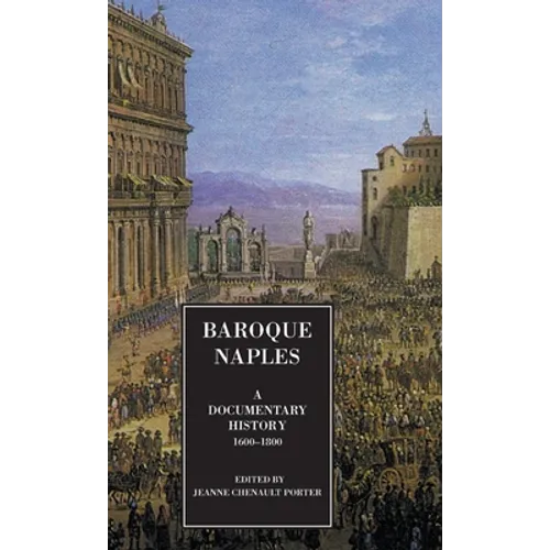 Baroque Naples: A Documentary History: C.1600-1800 - Hardcover