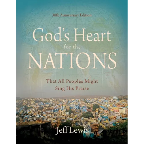 God's Heart for the Nations: That All Peoples Might Sing His Praise - Paperback