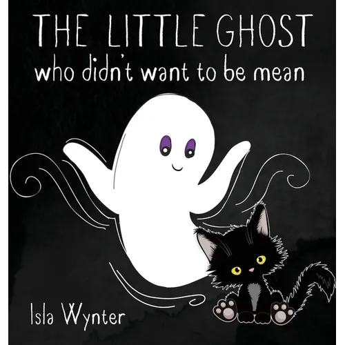 The Little Ghost Who Didn't Want to Be Mean: A Picture Book Not Just for Halloween - Hardcover