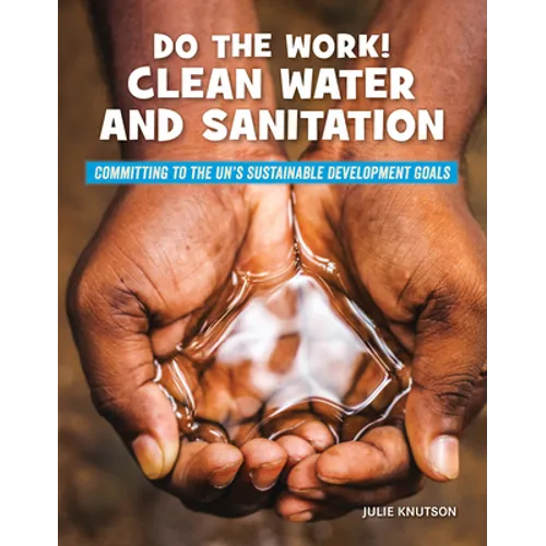 Do the Work! Clean Water and Sanitation - Library Binding