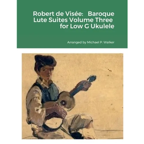 Robert de Visée: Baroque Lute Suites Volume Three for Low G Ukulele - Paperback