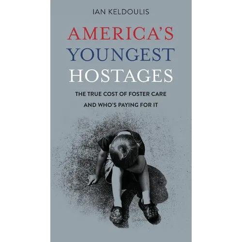 America's Youngest Hostages: The true cost of foster care and who's paying for it - Hardcover