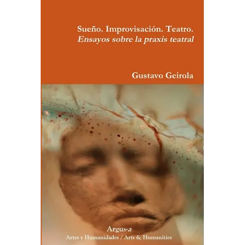 Sueño. Improvisación. Teatro. Ensayos sobre la praxis teatral - Paperback