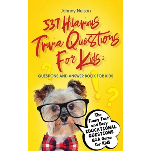 537 Hilarious Trivia Questions for Kids: Questions and Answer Book for kids: The Funny Fact and Easy Educational Questions Q&A Game for Kids - Hardcover