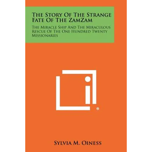 The Story of the Strange Fate of the Zamzam: The Miracle Ship and the Miraculous Rescue of the One Hundred Twenty Missionaries - Paperback