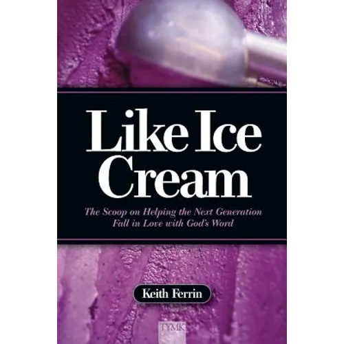 Like Ice Cream: The Scoop on Helping the Next Generation Fall in Love with God's Word - Paperback