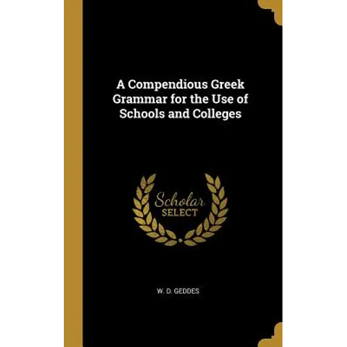 A Compendious Greek Grammar for the Use of Schools and Colleges - Hardcover