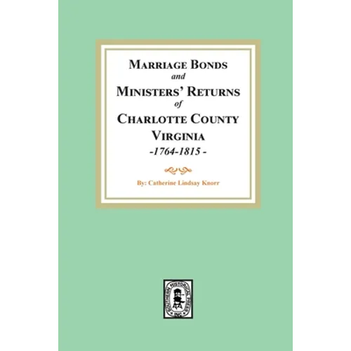 Marriage Bonds and Ministers' Returns of Charlotte County, Virginia, 1764-1815 - Paperback