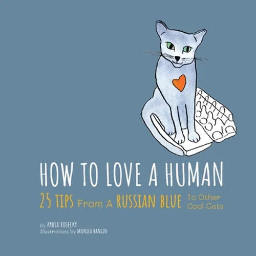 How To Love A Human: 25 Tips From A Russian Blue To Other Cool Cats - Paperback