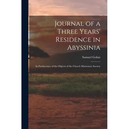Journal of a Three Years' Residence in Abyssinia: In Furtherance of the Objects of the Church Missionary Society - Paperback