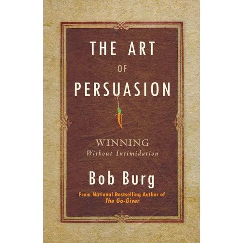 The Art of Persuasion: Winning Without Intimidation - Hardcover