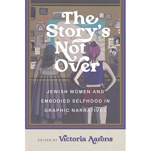 The Story's Not Over: Jewish Women and Embodied Selfhood in Graphic Narratives - Paperback
