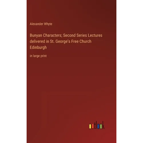 Bunyan Characters; Second Series Lectures delivered in St. George's Free Church Edinburgh: in large print - Hardcover