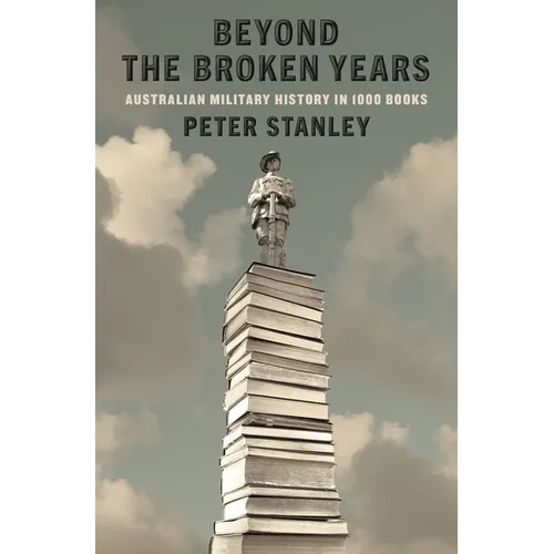 Beyond the Broken Years: Australian military history in 1000 books - Paperback