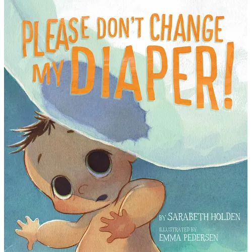 Please Don't Change My Diaper! - Hardcover