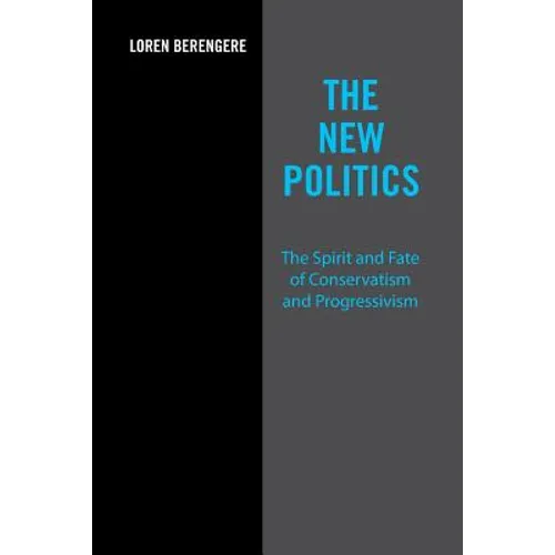 The New Politics: The Spirit and Fate of Conservatism and Progressivism - Paperback