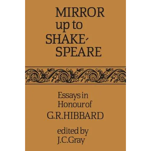 Mirror up to Shakespeare: Essays in Honour of G.R. Hibbard - Paperback