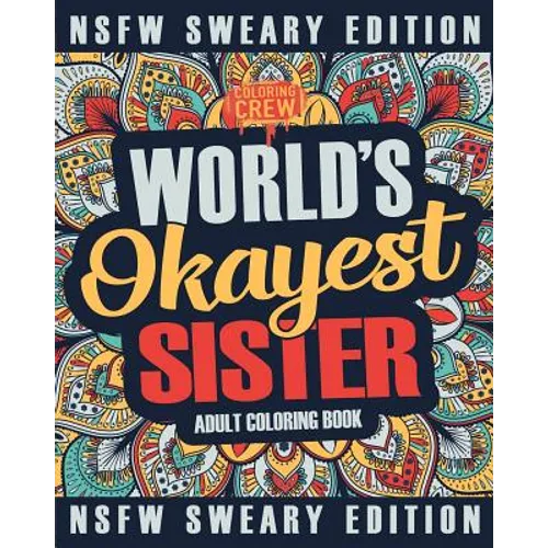 Worlds Okayest Sister Coloring Book: A Sweary, Irreverent, Swear Word Sister Coloring Book for Adults - Paperback