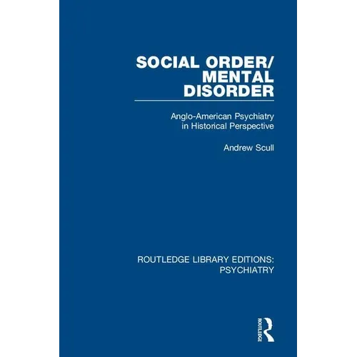 Social Order/Mental Disorder: Anglo-American Psychiatry in Historical Perspective - Paperback