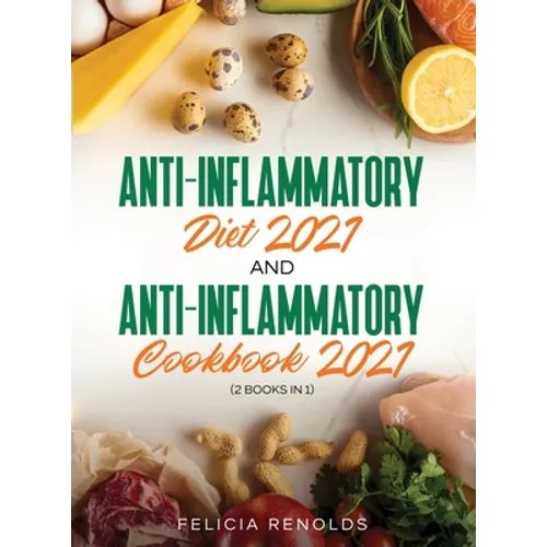 Anti-Inflammatory Diet 2021 AND Anti-Inflammatory Cookbook 2021: (2 Books IN 1) - Hardcover