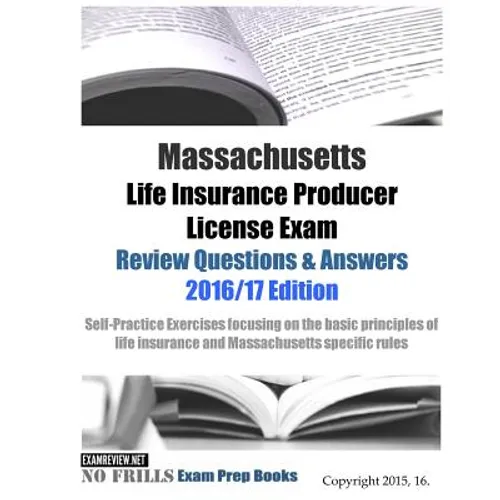 Massachusetts Life Insurance Producer License Exam Review Questions & Answers 2016/17 Edition: Self-Practice Exercises focusing on the basic principle - Paperback
