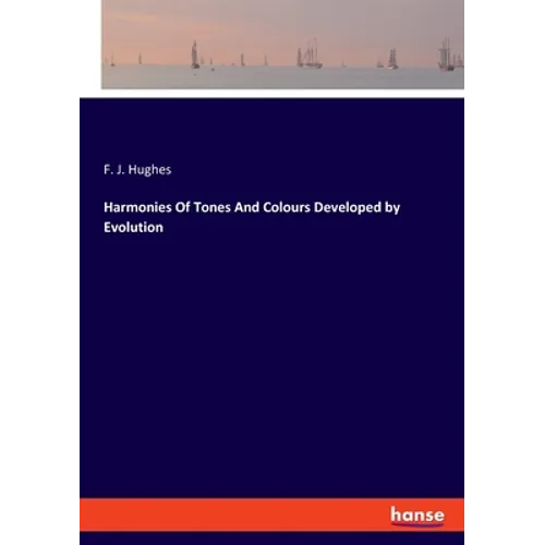 Harmonies Of Tones And Colours Developed by Evolution - Paperback