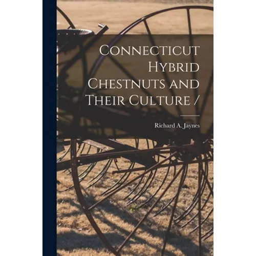 Connecticut Hybrid Chestnuts and Their Culture / - Paperback