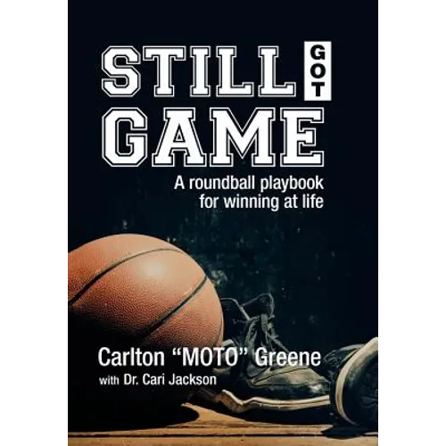 Still Got Game: A Roundball Playbook for Winning at Life - Hardcover