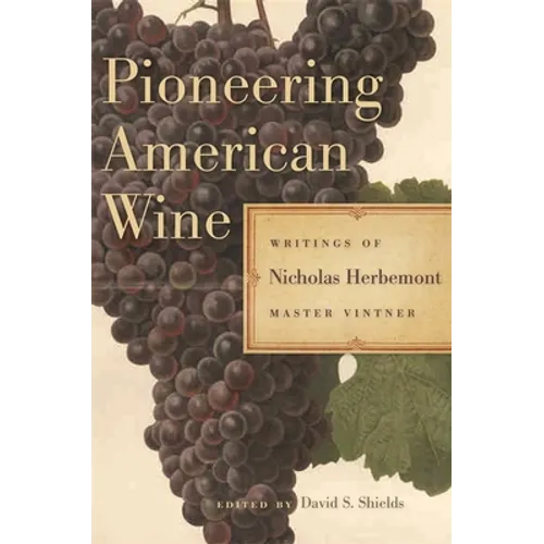 Pioneering American Wine: Writings of Nicholas Herbemont, Master Viticulturist - Hardcover