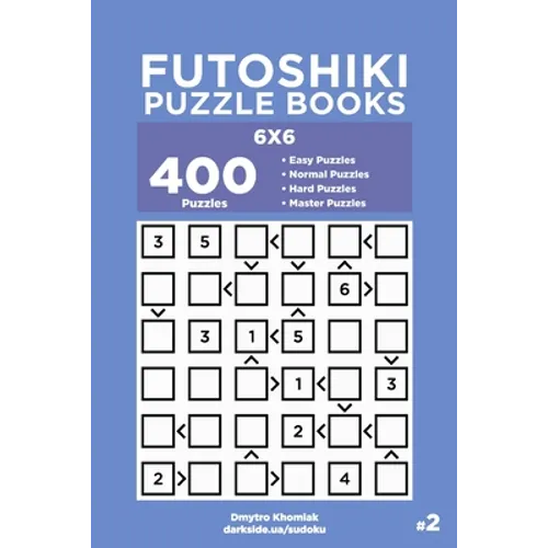 Futoshiki Puzzle Books - 400 Easy to Master Puzzles 6x6 (Volume 2) - Paperback