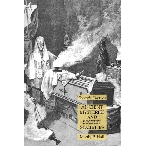 Ancient Mysteries and Secret Societies: Esoteric Classics - Paperback