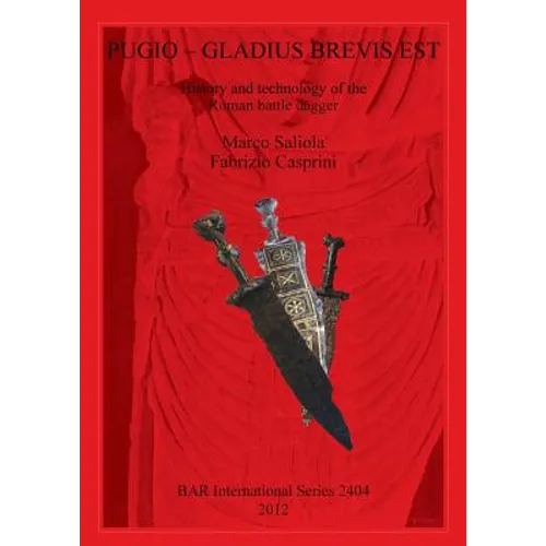 Pugio - Gladius Brevis Est: History and technology of the Roman battle dagger - Paperback