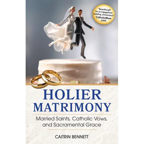 Holier Matrimony: Married Saints, Catholic Vows, and Sacramental Grace - Paperback