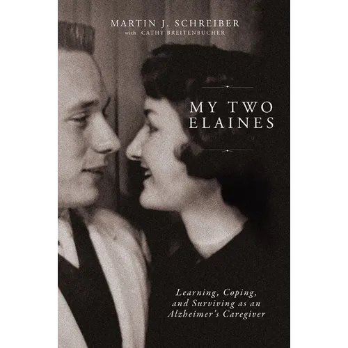 My Two Elaines: Learning, Coping, and Surviving as an Alzheimer's Caregiver - Paperback