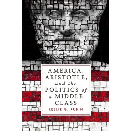 America, Aristotle, and the Politics of a Middle Class - Hardcover