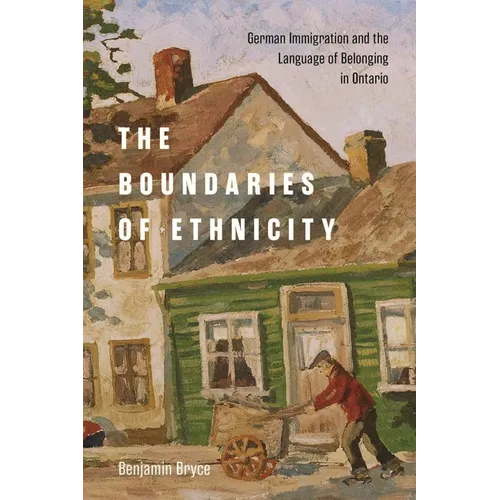 Boundaries of Ethnicity: German Immigration and the Language of Belonging in Ontario - Paperback