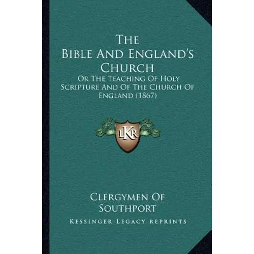 The Bible And England's Church: Or The Teaching Of Holy Scripture And Of The Church Of England (1867) - Paperback