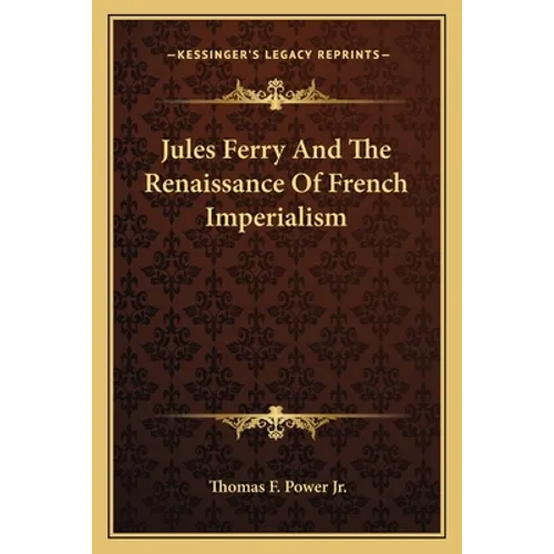 Jules Ferry And The Renaissance Of French Imperialism - Paperback