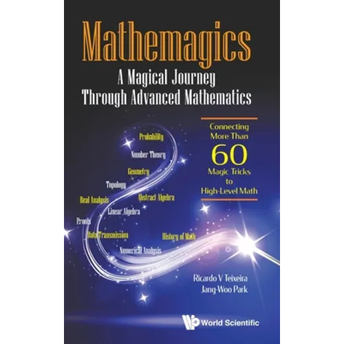 Mathemagics: A Magical Journey Through Advanced Mathematics - Connecting More Than 60 Magic Tricks to High-Level Math - Hardcover