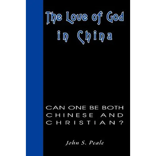 The Love of God in China: Can One Be Both Chinese and Christian? - Paperback