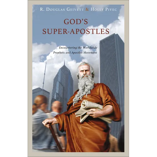 God's Super-Apostles: Encountering the Worldwide Prophets and Apostles Movement - Paperback