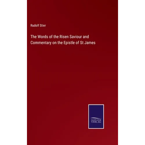 The Words of the Risen Saviour and Commentary on the Epistle of St James - Hardcover