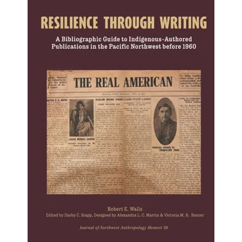 Resilience Through Writing: A Bibliographic Guide to Indigenous-Authored Publications in the Pacific Northwest before 1960 - Paperback
