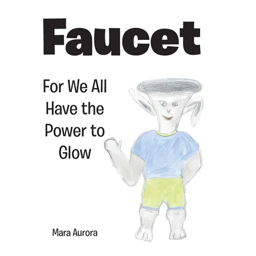 Faucet: For We All Have the Power to Glow - Hardcover