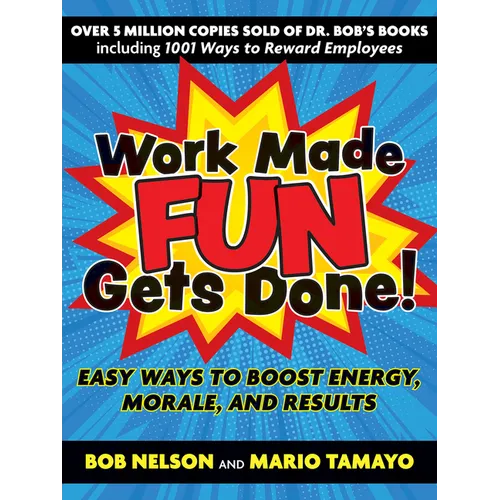 Work Made Fun Gets Done!: Easy Ways to Boost Energy, Morale, and Results - Paperback