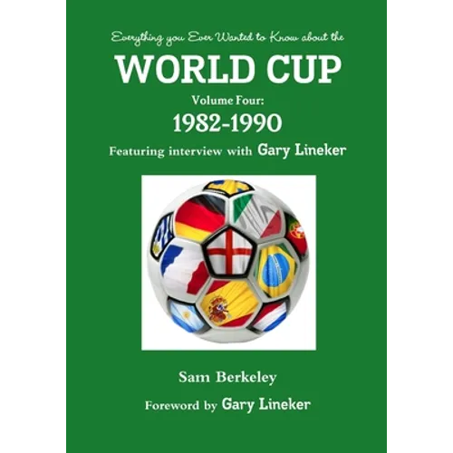 Everything you Ever Wanted to Know about the World Cup Volume Four: 1982-1990 - Paperback