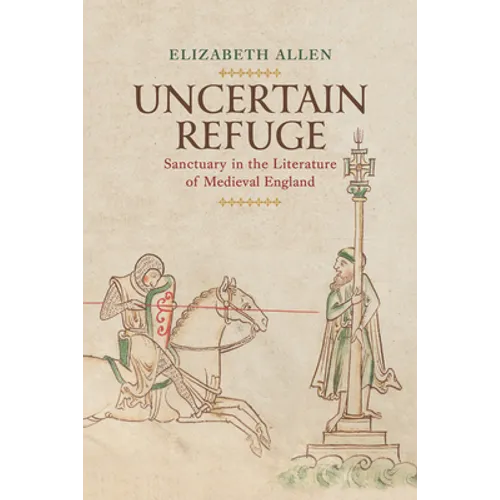 Uncertain Refuge: Sanctuary in the Literature of Medieval England - Hardcover