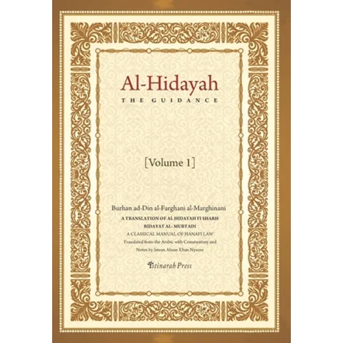 Al - Hidayah (The Guidance): A Translation Of Al Hidayah Fi Sharh Bidayat Al Mubtadi - Volume 1: A Classical Manual of Hanafi Law - Paperback