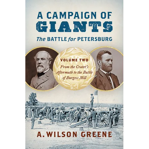 A Campaign of Giants--The Battle for Petersburg: Volume 2: From the Crater's Aftermath to the Battle of Burgess Mill - Hardcover